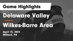 Delaware Valley  vs Wilkes-Barre Area  Game Highlights - April 15, 2024