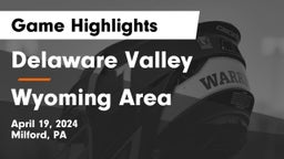 Delaware Valley  vs Wyoming Area  Game Highlights - April 19, 2024