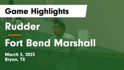 Rudder  vs Fort Bend Marshall  Game Highlights - March 3, 2023