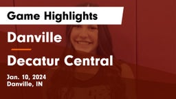 Danville  vs Decatur Central  Game Highlights - Jan. 10, 2024