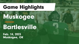 Muskogee  vs Bartlesville  Game Highlights - Feb. 14, 2023