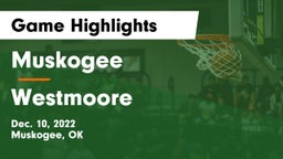 Muskogee  vs Westmoore  Game Highlights - Dec. 10, 2022