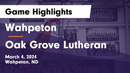 Wahpeton  vs Oak Grove Lutheran  Game Highlights - March 4, 2024
