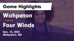 Wahpeton  vs Four Winds  Game Highlights - Dec. 15, 2023