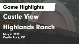 Castle View  vs Highlands Ranch Game Highlights - May 4, 2023
