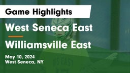 West Seneca East  vs Williamsville East  Game Highlights - May 10, 2024