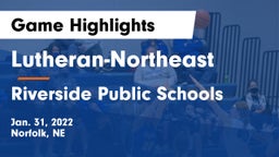 Lutheran-Northeast  vs Riverside Public Schools Game Highlights - Jan. 31, 2022