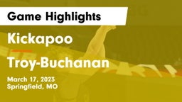 Kickapoo  vs Troy-Buchanan  Game Highlights - March 17, 2023