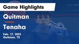Quitman  vs Tenaha  Game Highlights - Feb. 17, 2023