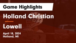 Holland Christian vs Lowell  Game Highlights - April 18, 2024