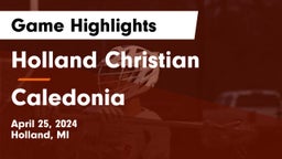 Holland Christian vs Caledonia  Game Highlights - April 25, 2024