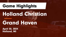 Holland Christian vs Grand Haven  Game Highlights - April 30, 2024