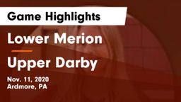 Lower Merion  vs Upper Darby  Game Highlights - Nov. 11, 2020