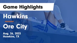 Hawkins  vs Ore City  Game Highlights - Aug. 26, 2023