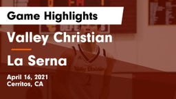 Valley Christian  vs La Serna  Game Highlights - April 16, 2021