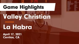 Valley Christian  vs La Habra  Game Highlights - April 17, 2021