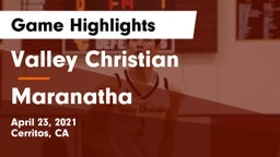 Valley Christian  vs Maranatha  Game Highlights - April 23, 2021