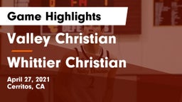 Valley Christian  vs Whittier Christian Game Highlights - April 27, 2021