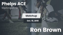 Matchup: Phelps Ace vs. Ron Brown  2018