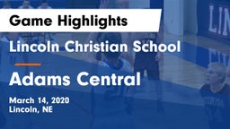 Lincoln Christian School vs Adams Central  Game Highlights - March 14, 2020