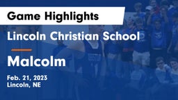 Lincoln Christian School vs Malcolm  Game Highlights - Feb. 21, 2023