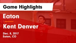 Eaton  vs Kent Denver  Game Highlights - Dec. 8, 2017