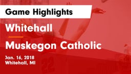 Whitehall  vs Muskegon Catholic Game Highlights - Jan. 16, 2018