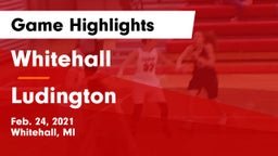 Whitehall  vs Ludington  Game Highlights - Feb. 24, 2021