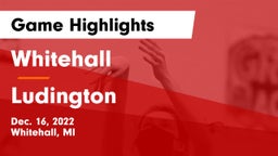 Whitehall  vs Ludington  Game Highlights - Dec. 16, 2022