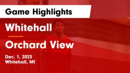 Whitehall  vs Orchard View  Game Highlights - Dec. 1, 2023