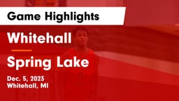 Whitehall  vs Spring Lake  Game Highlights - Dec. 5, 2023