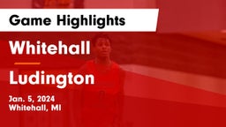 Whitehall  vs Ludington  Game Highlights - Jan. 5, 2024