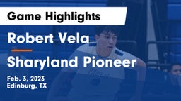 Robert Vela  vs Sharyland Pioneer  Game Highlights - Feb. 3, 2023