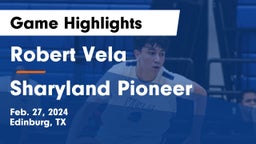 Robert Vela  vs Sharyland Pioneer  Game Highlights - Feb. 27, 2024