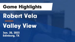 Robert Vela  vs Valley View  Game Highlights - Jan. 20, 2023