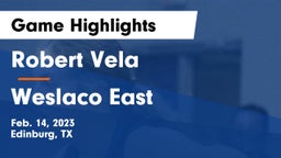 Robert Vela  vs Weslaco East  Game Highlights - Feb. 14, 2023