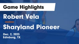 Robert Vela  vs Sharyland Pioneer  Game Highlights - Dec. 2, 2023