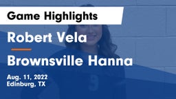 Robert Vela  vs Brownsville Hanna  Game Highlights - Aug. 11, 2022