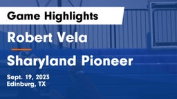 Robert Vela  vs Sharyland Pioneer  Game Highlights - Sept. 19, 2023
