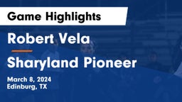 Robert Vela  vs Sharyland Pioneer  Game Highlights - March 8, 2024