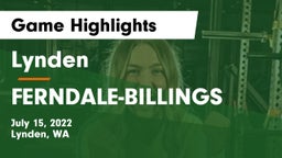 Lynden  vs FERNDALE-BILLINGS Game Highlights - July 15, 2022