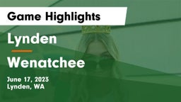 Lynden  vs Wenatchee  Game Highlights - June 17, 2023