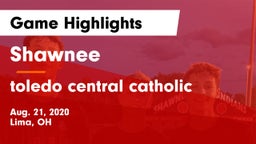 Shawnee  vs toledo central catholic Game Highlights - Aug. 21, 2020