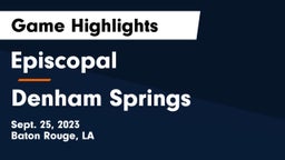 Episcopal  vs Denham Springs  Game Highlights - Sept. 25, 2023