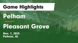 Pelham  vs Pleasant Grove  Game Highlights - Nov. 7, 2023