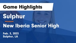 Sulphur  vs New Iberia Senior High Game Highlights - Feb. 3, 2023