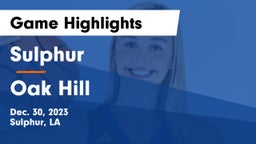 Sulphur  vs Oak Hill  Game Highlights - Dec. 30, 2023