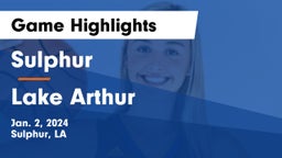 Sulphur  vs Lake Arthur  Game Highlights - Jan. 2, 2024