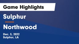 Sulphur  vs Northwood   Game Highlights - Dec. 3, 2022