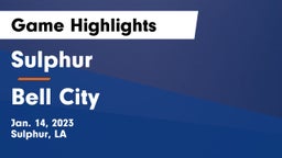 Sulphur  vs Bell City  Game Highlights - Jan. 14, 2023